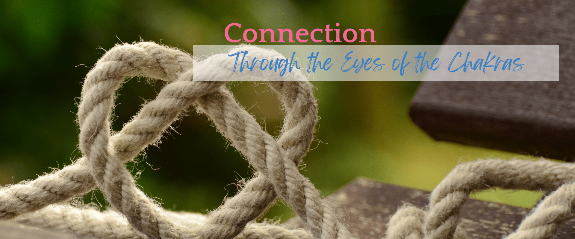 Connection through the eyes of the chakras. rope in the shape of the heart